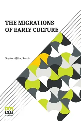 Die Wanderungen der frühen Kultur: Eine Studie über die Bedeutung der geographischen Verteilung der Mumifizierungspraxis als Beweis für die Migr - The Migrations Of Early Culture: A Study Of The Significance Of The Geographical Distribution Of The Practice Of Mummification As Evidence Of The Migr
