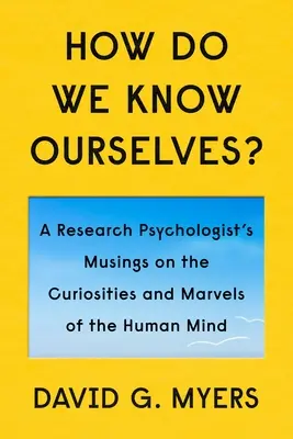 Woher kennen wir uns selbst? Kuriositäten und Wunder des menschlichen Geistes - How Do We Know Ourselves?: Curiosities and Marvels of the Human Mind