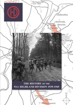 DIE GESCHICHTE DER 51. HIGHLAND-DIVISION 1939-1945 - THE HISTORY OF THE 51st HIGHLAND DIVISION 1939-1945
