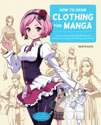 Wie man Kleidung für Manga zeichnet: Lernen Sie, fantastische Outfits und kreative Kostüme für Manga und Anime zu zeichnen - 35+ Outfits Seite an Seite mit modellierten Fotos - How to Draw Clothing for Manga: Learn to Draw Amazing Outfits and Creative Costumes for Manga and Anime - 35+ Outfits Side by Side with Modeled Photos