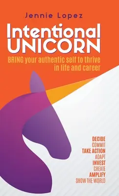 Absichtsvolles Einhorn: Bringen Sie Ihr authentisches Selbst zum Blühen in Leben und Karriere - Intentional Unicorn: Bring your authentic self to thrive in life and career