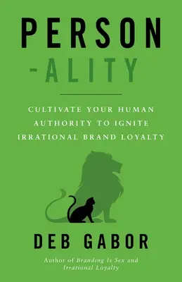 Persönlichkeit: Kultivieren Sie Ihre menschliche Autorität, um irrationale Markentreue zu entfachen - Person-ality: Cultivate Your Human Authority To Ignite Irrational Brand Loyalty