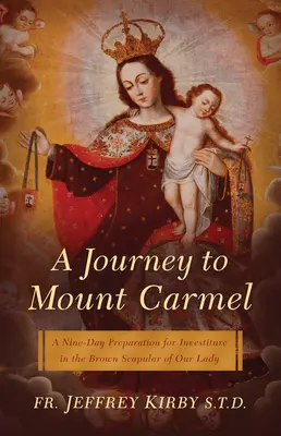Eine Reise zum Berg Karmel: Eine neuntägige Vorbereitung auf die Einkleidung in das braune Skapulier der Muttergottes - A Journey to Mount Carmel: A Nine-Day Preparation for Investiture in the Brown Scapular of Our Lady