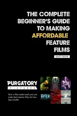 Der komplette Leitfaden für Anfänger zur Herstellung erschwinglicher Spielfilme - The Complete Beginner's Guide to Making Affordable Feature Films