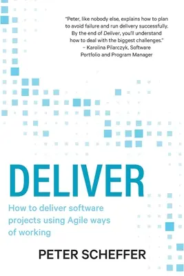 Liefern: Wie man Softwareprojekte mit Hilfe agiler Arbeitsweisen umsetzt - Deliver: How to deliver software projects using Agile ways of working