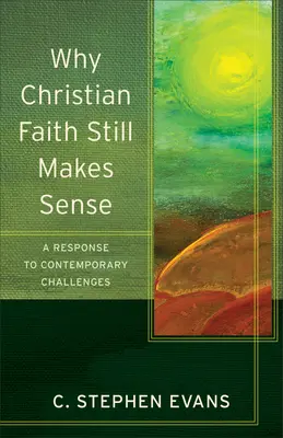 Warum der christliche Glaube noch Sinn macht: Eine Antwort auf zeitgenössische Herausforderungen - Why Christian Faith Still Makes Sense: A Response to Contemporary Challenges