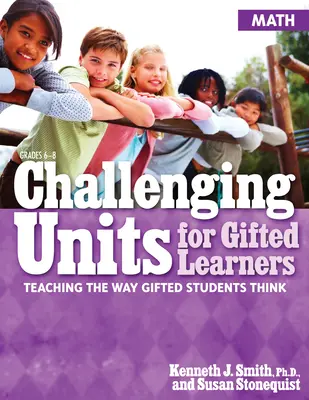 Anspruchsvolle Einheiten für begabte Lernende: Die Denkweise begabter Schüler unterrichten (Mathematik, Klassen 6-8) - Challenging Units for Gifted Learners: Teaching the Way Gifted Students Think (Math, Grades 6-8)