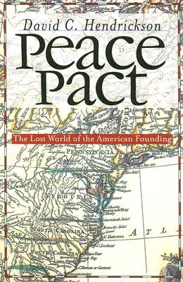 Friedenspakt: Die verlorene Welt der amerikanischen Gründerzeit - Peace Pact: The Lost World of the American Founding