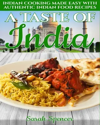 Ein Geschmack von Indien: Indisch kochen leicht gemacht mit authentischen indischen Rezepten - Black & White Edition - - A Taste of India: Indian Cooking Made Easy with Authentic Indian Food Recipes - Black & White Edition -