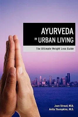 Ayurveda im urbanen Leben: Der ultimative Ratgeber zum Abnehmen - Ayurveda in Urban Living: The Ultimate Weight Loss Guide