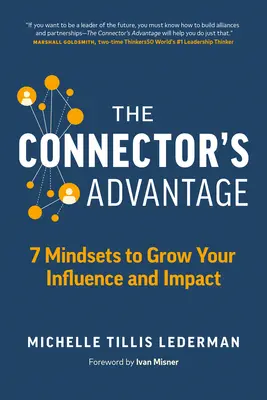The Connector's Advantage: 7 Denkweisen, um Ihren Einfluss und Ihre Wirkung zu vergrößern - The Connector's Advantage: 7 Mindsets to Grow Your Influence and Impact