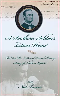 Briefe eines Südstaatensoldaten nach Hause: Die Bürgerkriegsbriefe von Samuel Burney, Cobb's Georgia Legion, Army of Northern Virginia - A Southern Soldier's Letters Home: The Civil War Letters of Samuel Burney, Cobb's Georgia Legion, Army of Northern Virginia