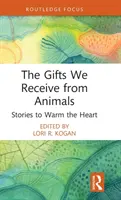 Die Geschenke, die wir von Tieren erhalten: Geschichten, die das Herz erwärmen - The Gifts We Receive from Animals: Stories to Warm the Heart