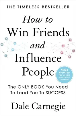 Wie man Freunde gewinnt und Menschen beeinflusst: Aktualisiert für die nächste Generation von Führungskräften - How to Win Friends and Influence People: Updated for the Next Generation of Leaders