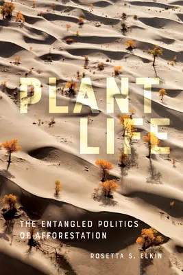 Pflanzenleben: Die verwickelte Politik der Aufforstung - Plant Life: The Entangled Politics of Afforestation