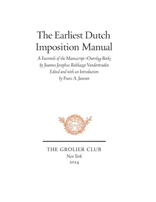 Das früheste niederländische Impositionshandbuch: Faksimile des Manuskripts Overslag-Boek von Joannes Josephus Balthazar Vanderstraelen - The Earliest Dutch Imposition Manual: Facsimile of the Manuscript Overslag-Boek by Joannes Josephus Balthazar Vanderstraelen