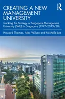 Die Schaffung einer neuen Management-Universität: Verfolgung der Strategie der Singapore Management University (Smu) in Singapur (1997-2019/20) - Creating a New Management University: Tracking the Strategy of Singapore Management University (Smu) in Singapore (1997-2019/20)