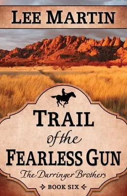 Die Spur der furchtlosen Pistole: Die Darringer-Brüder, Buch sechs - Trail of the Fearless Gun: The Darringer Brothers Book Six