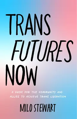 Trans Futures Now: Ein Queer Guided Journal über die Suche nach Verbündeten, die Forderung nach Befreiung und den Einsatz der eigenen Stimme (Finding Yourself; Fighting - Trans Futures Now: A Queer Guided Journal on Finding Your Allies, Demanding Liberation, and Using Your Voice (Finding Yourself; Fighting