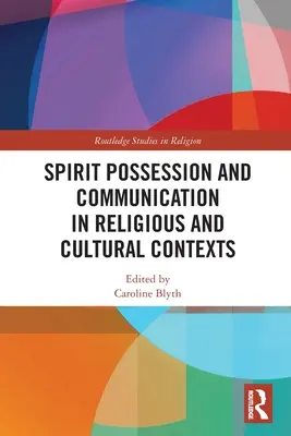 Geisterbesessenheit und Kommunikation in religiösen und kulturellen Kontexten - Spirit Possession and Communication in Religious and Cultural Contexts