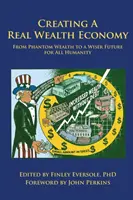 Eine Wirtschaft des echten Reichtums schaffen: Vom Phantomwohlstand zu einer besseren Zukunft für die gesamte Menschheit - Creating a Real Wealth Economy: From Phantom Wealth to a Wiser Future for All Humanity