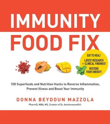 Immunity Food Fix: 100 Superfoods und Ernährungs-Hacks, um Entzündungen zu bekämpfen, Krankheiten vorzubeugen und Ihre Immunität zu stärken - Immunity Food Fix: 100 Superfoods and Nutrition Hacks to Reverse Inflammation, Prevent Illness, and Boost Your Immunity