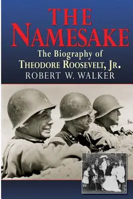 Der Namensvetter, die Biographie von Theodore Roosevelt Jr. - The Namesake, the Biography of Theodore Roosevelt Jr.