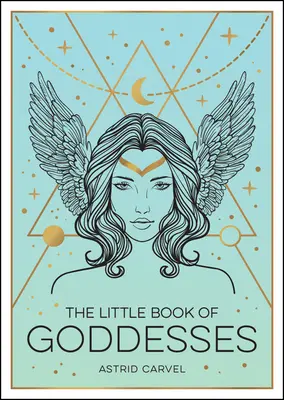 Das kleine Buch der Göttinnen: Eine kraftvolle Einführung in die glorreichen Göttinnen - The Little Book of Goddesses: An Empowering Introduction to Glorious Goddesses