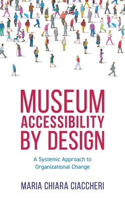 Zugänglichkeit von Museen durch Design: Ein systemischer Ansatz für den organisatorischen Wandel - Museum Accessibility by Design: A Systemic Approach to Organizational Change