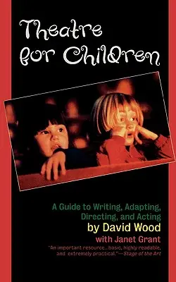 Theater für Kinder: Ein Leitfaden zum Schreiben, Adaptieren, Regie führen und Schauspielern - Theatre for Children: A Guide to Writing, Adapting, Directing, and Acting