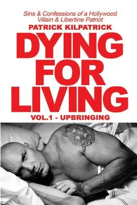 Sterben für den Lebensunterhalt: Sünden und Bekenntnisse eines Hollywood-Schurken und freizügigen Patrioten - Dying for a Living: Sins & Confessions of a Hollywood Villain & Libertine Patriot