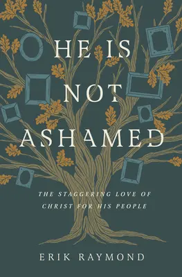 Er ist nicht beschämt: Die atemberaubende Liebe Christi zu seinem Volk - He Is Not Ashamed: The Staggering Love of Christ for His People