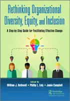 Organisatorische Vielfalt, Gleichberechtigung und Integration neu denken: Ein Schritt-für-Schritt-Leitfaden für die Förderung effektiver Veränderungen - Rethinking Organizational Diversity, Equity, and Inclusion: A Step-by-Step Guide for Facilitating Effective Change