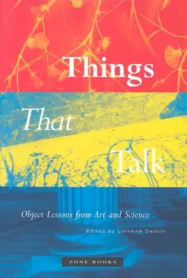 Dinge, die sprechen: Objektive Lektionen aus Kunst und Wissenschaft - Things That Talk: Object Lessons from Art and Science