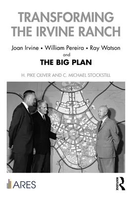 Die Verwandlung der Irvine-Ranch: Joan Irvine, William Pereira, Ray Watson und der große Plan - Transforming the Irvine Ranch: Joan Irvine, William Pereira, Ray Watson, and the Big Plan