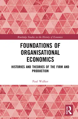 Grundlagen der Organisationsökonomie: Geschichte und Theorien des Unternehmens und der Produktion - Foundations of Organisational Economics: Histories and Theories of the Firm and Production
