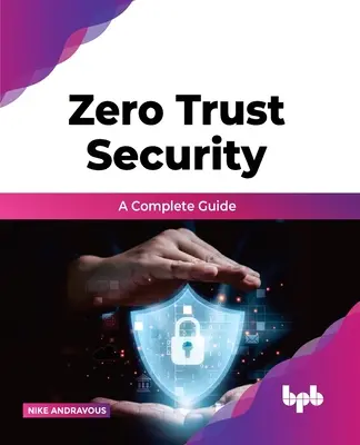 Zero Trust Security - Ein vollständiger Leitfaden - Zero Trust Security - A complete guide