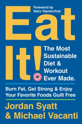 Eat It!: Die nachhaltigste Diät und das nachhaltigste Workout aller Zeiten: Verbrennen Sie Fett, werden Sie stark, und genießen Sie Ihre Lieblingsspeisen ohne Schuldgefühle - Eat It!: The Most Sustainable Diet and Workout Ever Made: Burn Fat, Get Strong, and Enjoy Your Favorite Foods Guilt Free