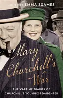 Mary Churchill's War - Die Kriegstagebücher von Churchills jüngster Tochter - Mary Churchill's War - The Wartime Diaries of Churchill's Youngest Daughter