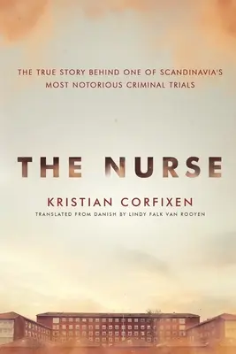 Die Krankenschwester: Die wahre Geschichte hinter einem der berüchtigtsten Kriminalprozesse Skandinaviens - The Nurse: The True Story Behind One of Scandinavia's Most Notorious Criminal Trials