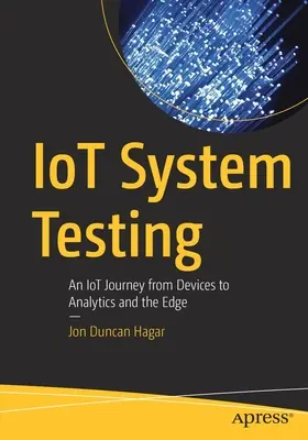 Iot-Systemtests: Eine Iot-Reise von Geräten zu Analytics und dem Edge - Iot System Testing: An Iot Journey from Devices to Analytics and the Edge