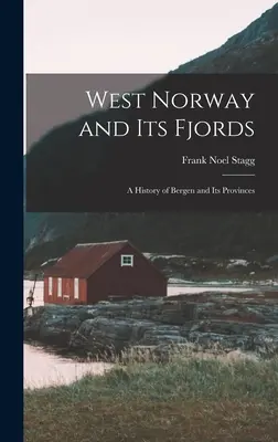Westnorwegen und seine Fjorde; eine Geschichte von Bergen und seinen Provinzen - West Norway and Its Fjords; a History of Bergen and Its Provinces
