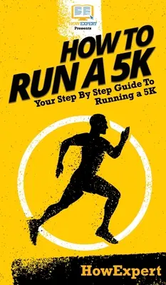 5K-Lauf: Schritt-für-Schritt-Anleitung zum 5K-Lauf - How To Run a 5K: Your Step By Step Guide To Running a 5K