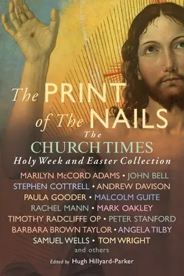 Der Druck der Nägel: Die Sammlung Church Times Karwoche und Ostern - The Print of the Nails: The Church Times Holy Week and Easter Collection