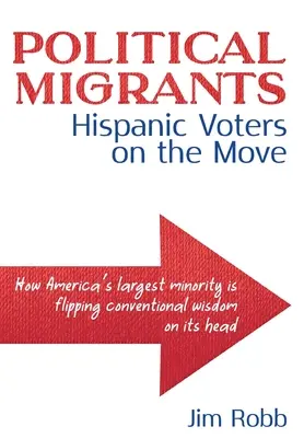 Politische Migranten: Hispanische Wähler auf dem Vormarsch - Wie Amerikas größte Minderheit die konventionelle Weisheit auf den Kopf stellt - Political Migrants: Hispanic Voters on the Move-How America's Largest Minority Is Flipping Conventional Wisdom on Its Head