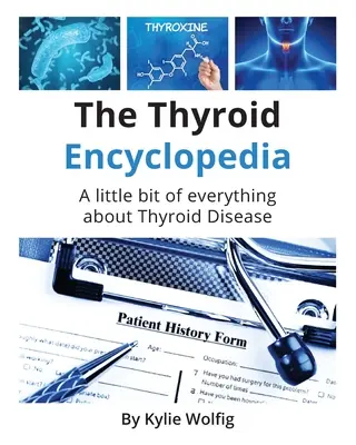 Die Enzyklopädie der Schilddrüse: Ein alltägliches Nachschlagewerk über Schilddrüsenkrankheiten - The Thyroid Encyclopedia: An Everyday Thyroid Disease Reference Book