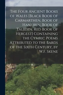 Die vier alten Bücher von Wales [Schwarzes Buch von Carmarthen, Buch von Haneirin, Buch von Taliesin, Rotes Buch von Hergest] Enthält die zypriotischen Gedichte Attrib - The Four Ancient Books of Wales [Black Book of Carmarthen, Book of Haneirin, Book of Taliesin, Red Book of Hergest] Containing the Cymric Poems Attrib