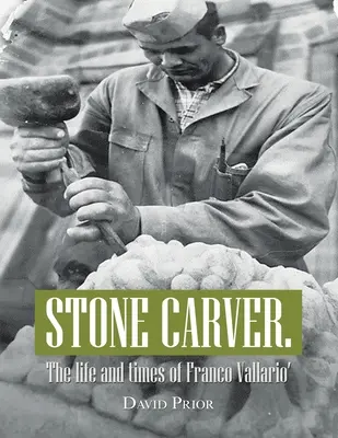 Steinmetz. Das Leben und die Zeiten von Franco Vallario' - Stone Carver. the Life and Times of Franco Vallario'