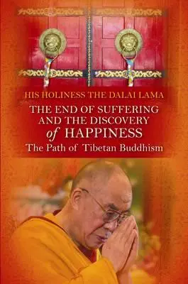 Das Ende des Leidens und die Entdeckung des Glücks: Der Weg des tibetischen Buddhismus. Seine Heiligkeit der Dalai Lama - End of Suffering and the Discovery of Happiness: The Path of Tibetan Buddhism. His Holiness the Dalai Lama