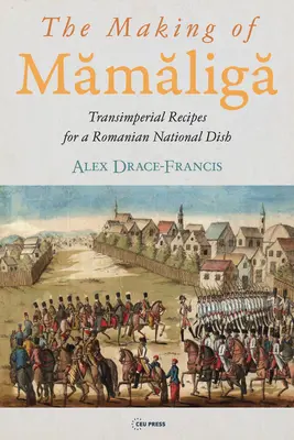 Die Herstellung von Mămăligă: Transimperiale Rezepte für ein rumänisches Nationalgericht - The Making of Mămăligă: Transimperial Recipes for a Romanian National Dish